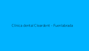 Clínica dental Cleardent - Fuenlabrada